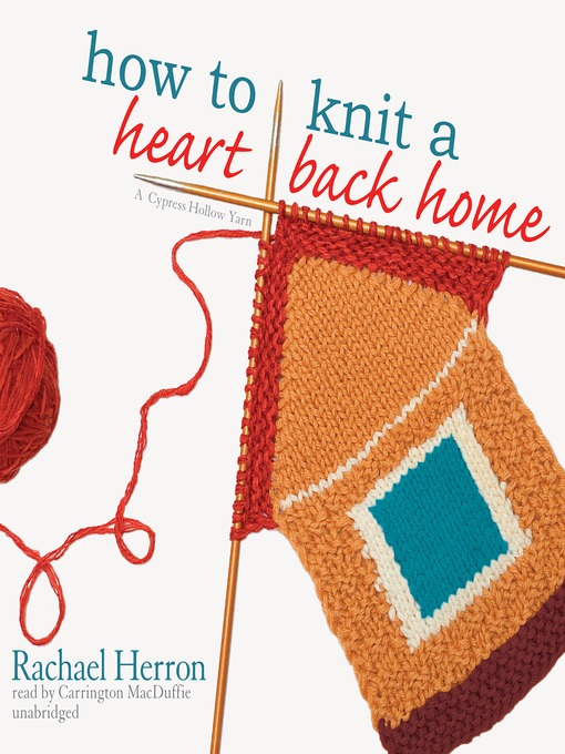 Title details for How to Knit a Heart Back Home by Rachael Herron - Available